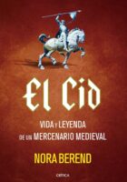 EL CID. VIDA Y LEYENDA DE UN MERCENARIO MEDIEVAL – Nora Berend