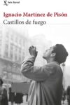 CASTILLOS DE FUEGO – Ignacio Martínez de Pisón