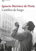 CASTILLOS DE FUEGO – Ignacio Martínez de Pisón