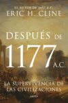 DESPUÉS DE 1177 A.C. LA SUPERVIVENCIA DE LAS CIVILIZACIONES –  Eric H. Cline