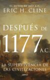 DESPUÉS DE 1177 A.C. LA SUPERVIVENCIA DE LAS CIVILIZACIONES –  Eric H. Cline