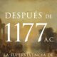 DESPUÉS DE 1177 A.C. LA SUPERVIVENCIA DE LAS CIVILIZACIONES –  Eric H. Cline