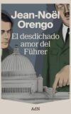 EL DESDICHADO AMOR DEL FÜHRER – Jean-Noël Orengo