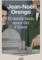 EL DESDICHADO AMOR DEL FÜHRER – Jean-Noël Orengo