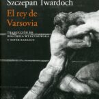 EL REY DE VARSOVIA – Szczepan Twardoch