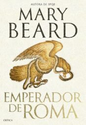 Emperador de Roma. Gobernar el Imperio romano de Mary Beard