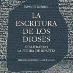 LA ESCRITURA DE LOS DIOSES. DESCIFRANDO LA PIEDRA DE ROSETTA – Edward Dolnick