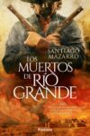 LOS MUERTOS DE RÍO GRANDE – Santiago Mazarro