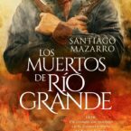 LOS MUERTOS DE RÍO GRANDE – Santiago Mazarro