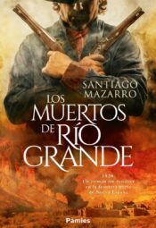"Los muertos de Río Grande" de Santiago Mazarro