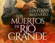 LOS MUERTOS DE RÍO GRANDE – Santiago Mazarro