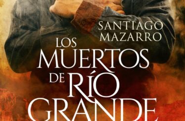 LOS MUERTOS DE RÍO GRANDE – Santiago Mazarro