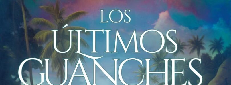 LOS ÚLTIMOS GUANCHES – Ana Salamanca