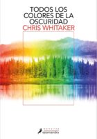 TODOS LOS COLORES DE LA OSCURIDAD – Chris Whitaker