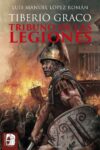 TIBERIO GRACO. TRIBUNO DE LAS LEGIONES – Luis Manuel López Román