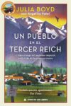 UN PUEBLO EN EL TERCER REICH. CÓMO EL AUGE DEL NAZISMO IMPACTÓ EN LA VIDA DE LA GENTE CORRIENTE – Julia Boyd (con Angelika Patel)