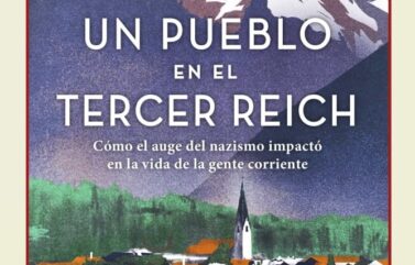 UN PUEBLO EN EL TERCER REICH. CÓMO EL AUGE DEL NAZISMO IMPACTÓ EN LA VIDA DE LA GENTE CORRIENTE – Julia Boyd (con Angelika Patel)