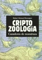 CRIPTOZOOLOGÍA. CAZADORES DE MONSTRUOS – Rafael Alemañ Berenguer