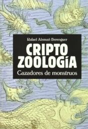 Criptozoología. Cazadores de monstruos de Rafael Alemañ Berenguer