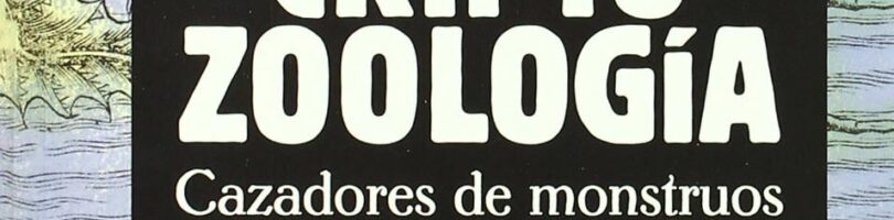 CRIPTOZOOLOGÍA. CAZADORES DE MONSTRUOS – Rafael Alemañ Berenguer