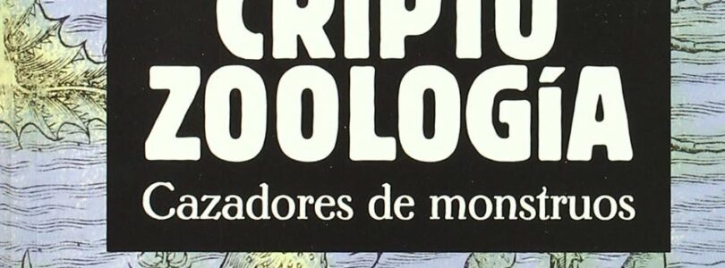 CRIPTOZOOLOGÍA. CAZADORES DE MONSTRUOS – Rafael Alemañ Berenguer