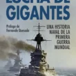 "Lucha de gigantes: Una historia naval de la Primera Guerra Mundial" de Roberto Muñoz Bolaños