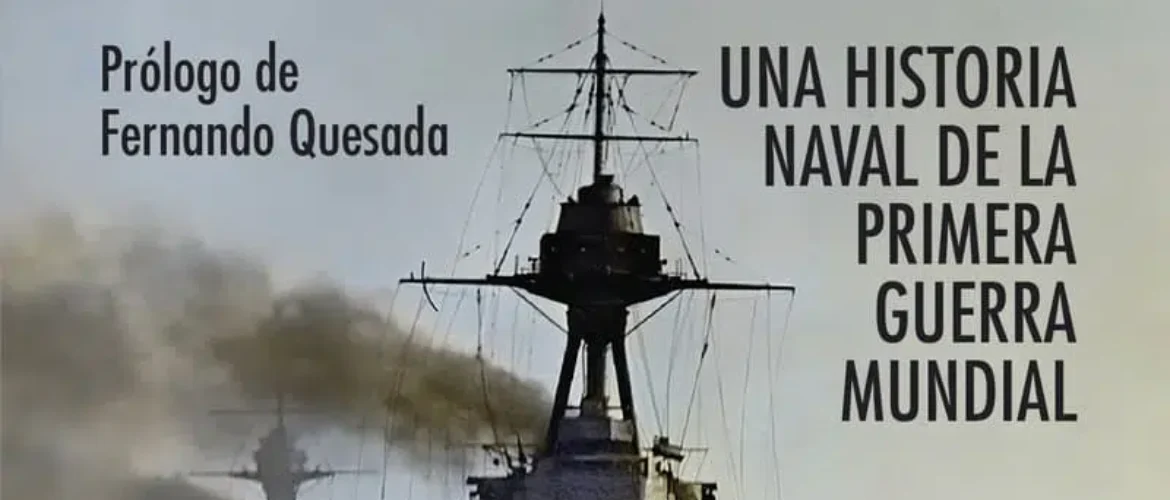 LUCHA DE GIGANTES. UNA HISTORIA NAVAL DE LA PRIMERA GUERRA MUNDIAL – Roberto Muñoz Bolaños