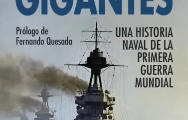 LUCHA DE GIGANTES. UNA HISTORIA NAVAL DE LA PRIMERA GUERRA MUNDIAL – Roberto Muñoz Bolaños
