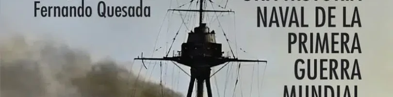 LUCHA DE GIGANTES. UNA HISTORIA NAVAL DE LA PRIMERA GUERRA MUNDIAL – Roberto Muñoz Bolaños