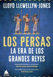"Los persas. La era de los grandes reyes" de Lloyd Llewellyn-Jones