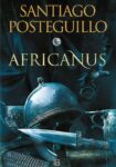 AFRICANUS. EL HIJO DEL CÓNSUL – Santiago Posteguillo