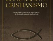 CÓMO NACIÓ EL CRISTIANISMO. LA VERDADERA HISTORIA DE SUS ORÍGENES, DE JESÚS A LA CREACIÓN DE LA IGLESIA – Antonio Piñero & Javier Alonso