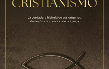 CÓMO NACIÓ EL CRISTIANISMO. LA VERDADERA HISTORIA DE SUS ORÍGENES, DE JESÚS A LA CREACIÓN DE LA IGLESIA – Antonio Piñero & Javier Alonso