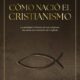 CÓMO NACIÓ EL CRISTIANISMO. LA VERDADERA HISTORIA DE SUS ORÍGENES, DE JESÚS A LA CREACIÓN DE LA IGLESIA – Antonio Piñero & Javier Alonso