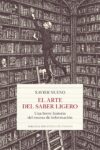 EL ARTE DEL SABER LIGERO. UNA BREVE HISTORIA DEL EXCESO DE INFORMACIÓN – Xavier Nueno