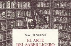 "El arte del saber ligero. Una breve historia del exceso de información" de Xavier Nueno: 