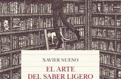 "El arte del saber ligero. Una breve historia del exceso de información" de Xavier Nueno: 