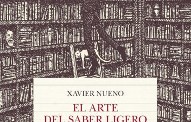 EL ARTE DEL SABER LIGERO. UNA BREVE HISTORIA DEL EXCESO DE INFORMACIÓN – Xavier Nueno