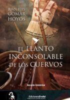 EL LLANTO INCONSOLABLE DE LOS CUERVOS – Juan Luis Gomar Hoyos