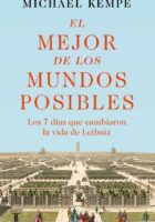 EL MEJOR DE LOS MUNDOS POSIBLES. LOS 7 DÍAS QUE CAMBIARON LA VIDA DE LEIBNIZ – Michael Kempe
