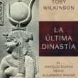 "La última dinastía. El antiguo Egipto desde Alejandro Magno hasta Cleopatra" de Toby Wilkinson