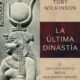 LA ÚLTIMA DINASTÍA. EL ANTIGUO EGIPTO DESDE ALEJANDRO MAGNO HASTA CLEOPATRA – Toby Wilkinson