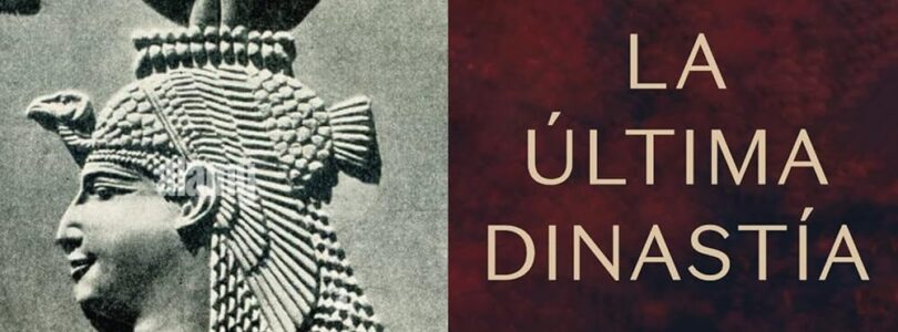 LA ÚLTIMA DINASTÍA. EL ANTIGUO EGIPTO DESDE ALEJANDRO MAGNO HASTA CLEOPATRA – Toby Wilkinson