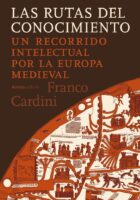 LAS RUTAS DEL CONOCIMIENTO. UN RECORRIDO INTELECTUAL POR LA EUROPA MEDIEVAL – Franco Cardini