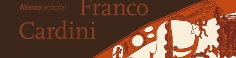 LAS RUTAS DEL CONOCIMIENTO. UN RECORRIDO INTELECTUAL POR LA EUROPA MEDIEVAL – Franco Cardini