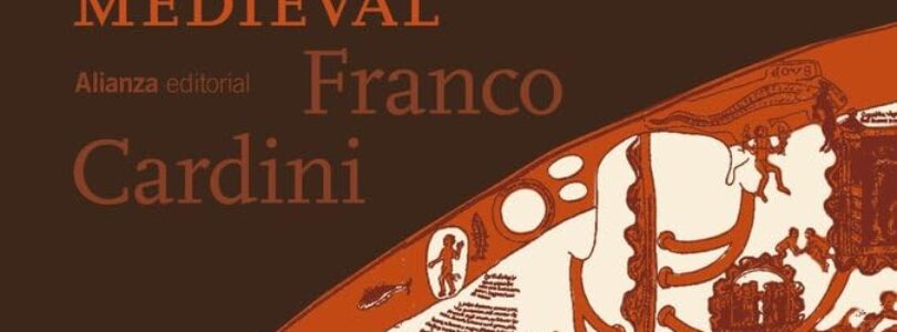 LAS RUTAS DEL CONOCIMIENTO. UN RECORRIDO INTELECTUAL POR LA EUROPA MEDIEVAL – Franco Cardini