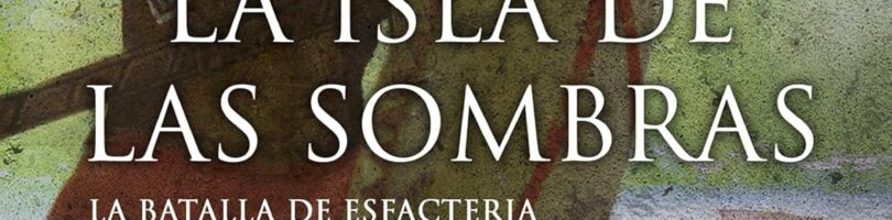 LA ISLA DE LAS SOMBRAS. LA BATALLA DE ESFACTERIA – Juan Luis Gomar Hoyos