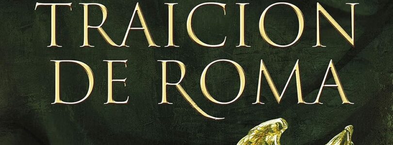 LA TRAICIÓN DE ROMA – Santiago Posteguillo