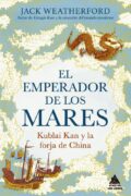 "El emperador de los mares. Kublai Kan y la forja de China" de Jack Weatherford