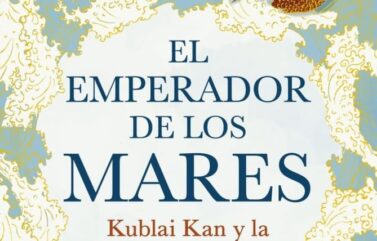EL EMPERADOR DE LOS MARES. KUBLAI KAN Y LA FORJA DE CHINA – Jack Weatherford